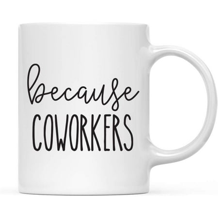 

Funny Ceramic 11oz. Coffee Mug Gift Because Coworkers 1-Pack