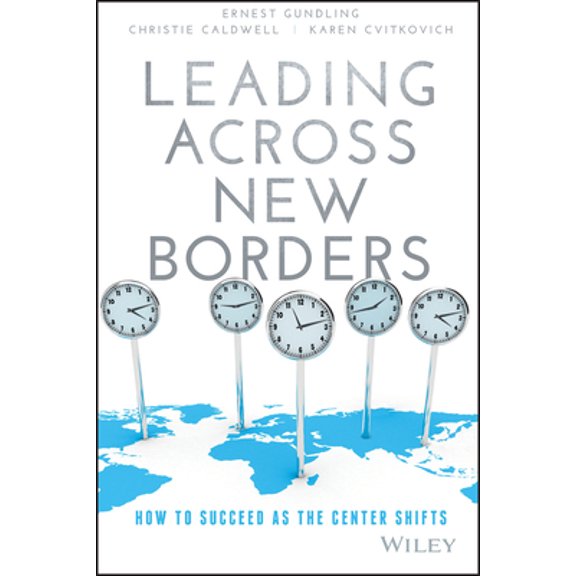 Pre-Owned Leading Across New Borders: How to Succeed as the Center Shifts (Hardcover) 1119064023 9781119064022