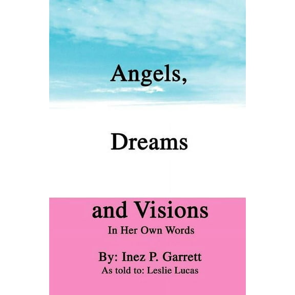 Angels, Dreams and Visions : In Her Own Words (Paperback)
