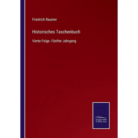 Historisches Taschenbuch:Vierte Folge. F?nfter Jahrgang