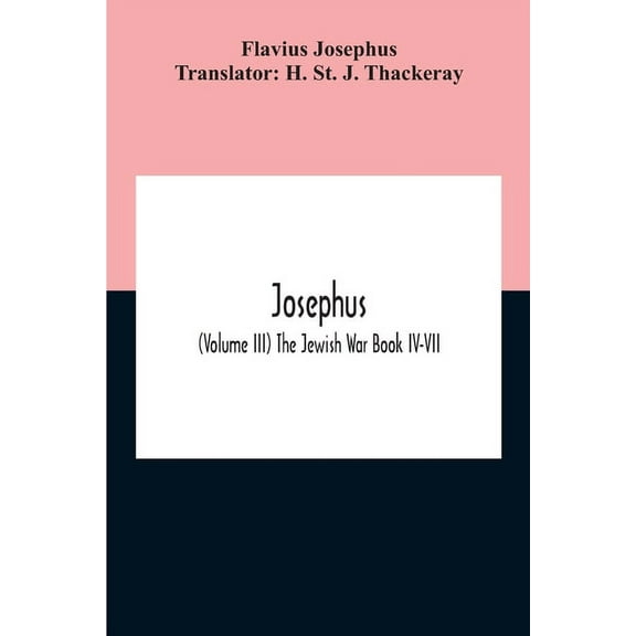 Josephus; (Volume Iii) The Jewish War Book Iv-Vii, (Paperback)