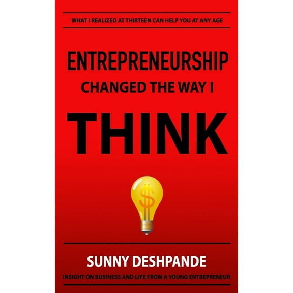 Entrepreneurship Changed The Way I Think: Insight on business and life from a young entrepreneur (Paperback)