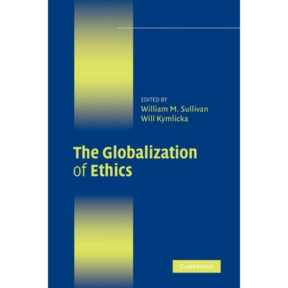 Ethikon Series in Comparative Ethics (Pa The Globalization of Ethics: Religious and Secular Perspectives, (Paperback)