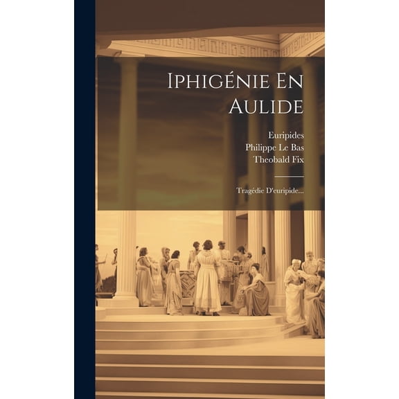 Iphigénie En Aulide: Tragédie D'euripide... (Hardcover)