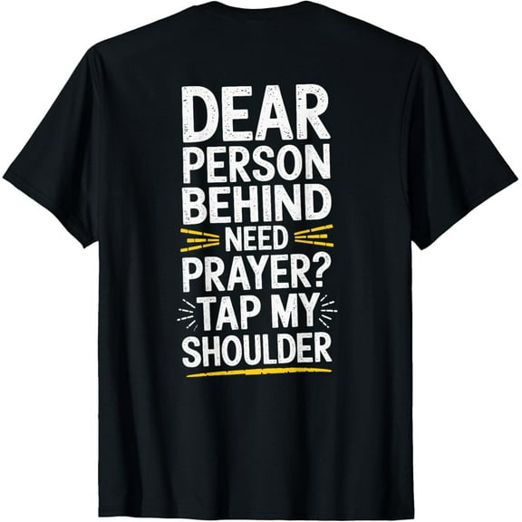 Dear Person Behind Me Need Prayer Tap My Shoulder T-ShirtMen's and women's gift, black and white T-shirt, size: Extra large S-4XL
