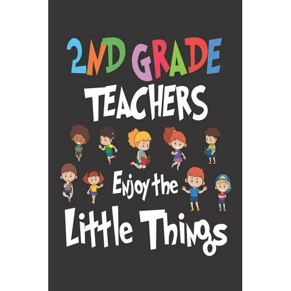 2nd Grade Teachers Enjoy the Little Things: Back to School Second Grade Teacher Appreciation Notebook Planner