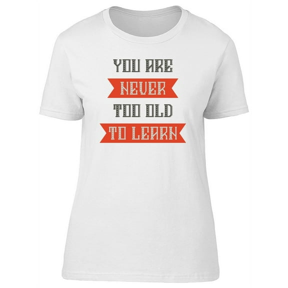 Never Too Old To Learn Tee Men's -Image by Shutterstock