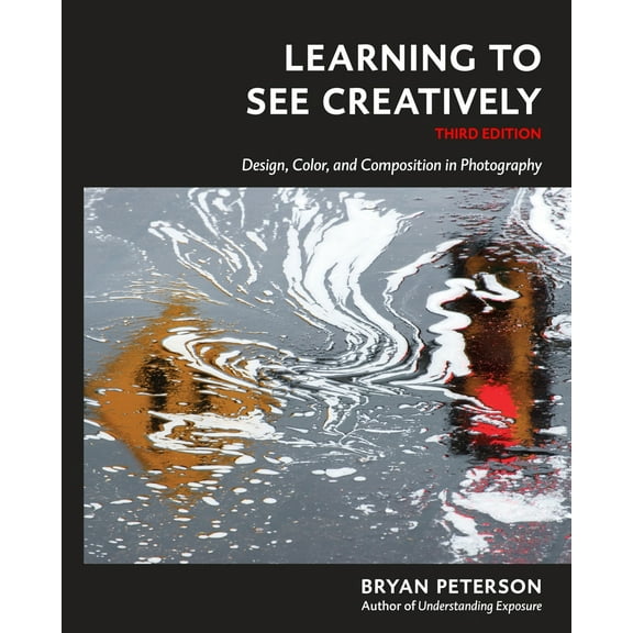 Pre-Owned Learning to See Creatively, Third Edition: Design, Color, and Composition in Photography (Paperback) 1607748274 9781607748274