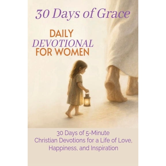 30 Days of Grace: Daily Devotional for Women: 30 Days of 5-Minute Christian Devotions for a Life of Love, Happiness, and, (Paperback)