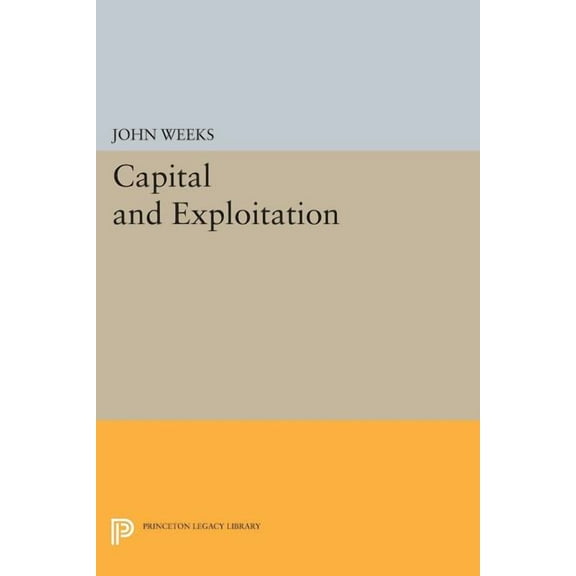 Princeton Legacy Library Capital and Exploitation, Book 332, (Paperback)