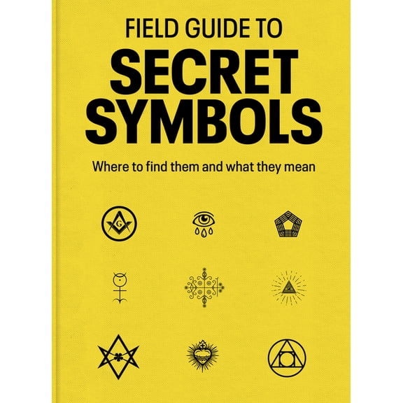 Field Guide to Secret Symbols: Where to Find Them and What They Mean, (Paperback)