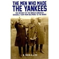 thumbnail image 1 of Pre-Owned The Men Who Made the Yankees: The Odyssey of the World's Greatest Baseball Team from Baltimore to the Bronx (Paperback) 0991218329 9780991218325, 1 of 1