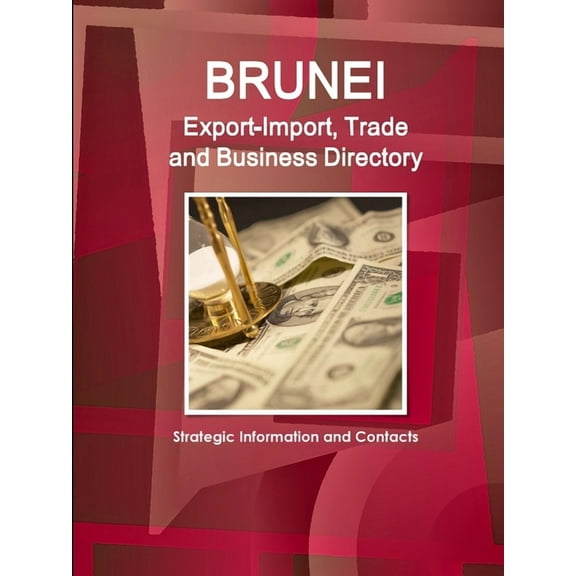 Brunei Export-Import, Trade and Business Directory - Strategic Information and Contacts, (Paperback)