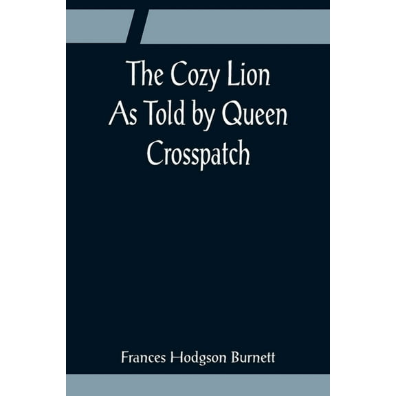 The Cozy Lion; As Told by Queen Crosspatch, (Paperback)