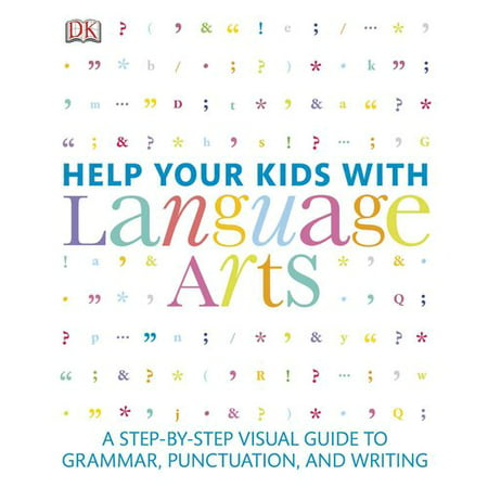 Help Your Kids with Language Arts: A Step-by-step Visual Guide to Grammar, Punctuation, and Writing