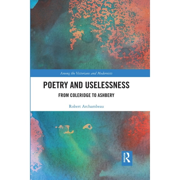 Among the Victorians and Modernists Poetry and Uselessness: From Coleridge to Ashbery, (Paperback)