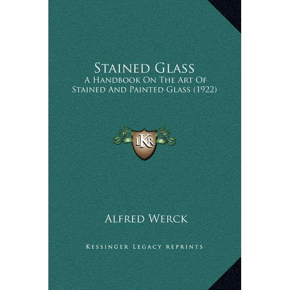 Stained Glass: A Handbook On The Art Of Stained And Painted Glass (1922), (Hardcover)