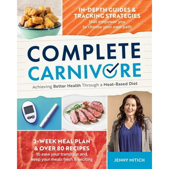 Complete Carnivore: Achieving Better Health Through a Meat-Based Diet, (Paperback)