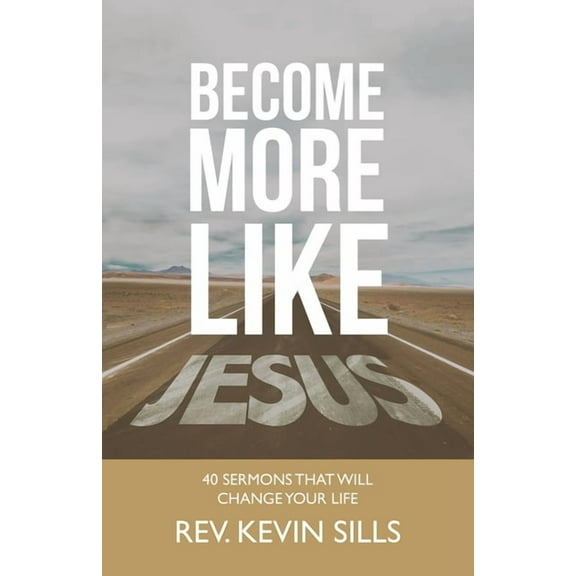 Become More Like Jesus: 40 Sermons That Will Change Your Life (Paperback)
