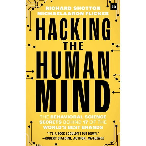 Hacking the Human Mind: The Behavioral Science Secrets Behind 17 of the World's Best Brands, (Paperback)