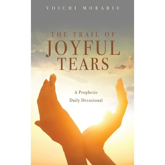 The Trail of Joyful Tears: A Prophetic Daily Devotional, (Paperback)