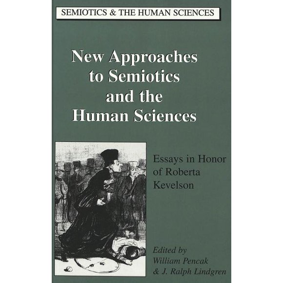 Semiotics and the Human Sciences: New Approaches to Semiotics and the Human Sciences: Essays in Honor of Roberta Kevelson (Hardcover)