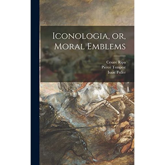 Iconologia, or, Moral Emblems Hardcover 1013641574 9781013641572 Pierce 1653-1717 Tempest