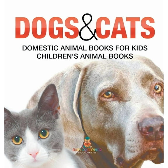 Dogs and Cats: Domestic Animal Books for Kids Children's Animal Books, (Hardcover)