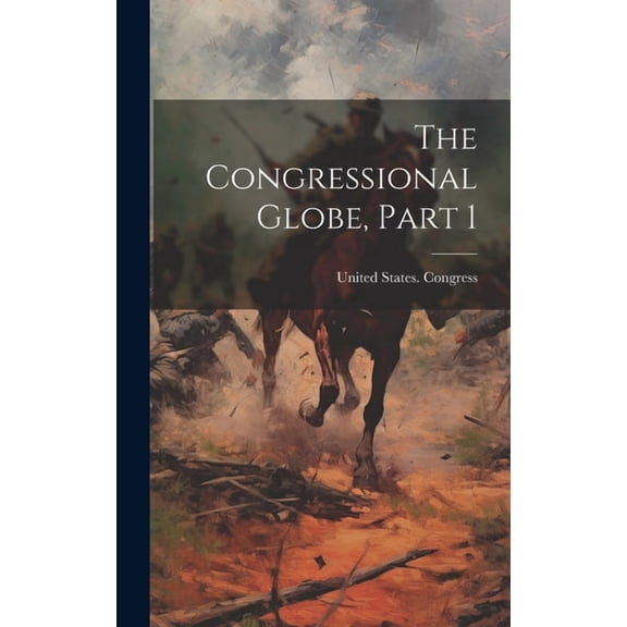 The Congressional Globe, Part 1 (Hardcover)