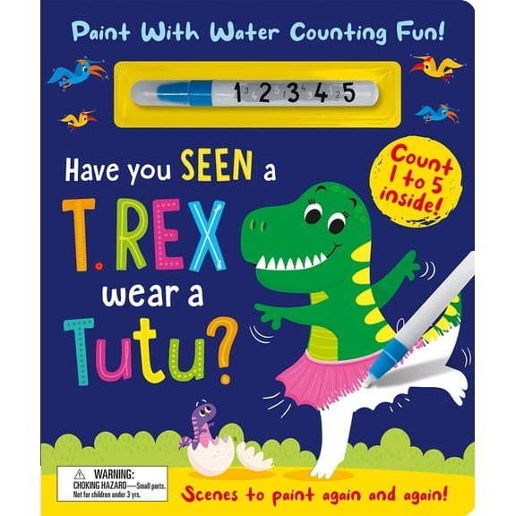 Have You Seen a T. Rex Wear a Tutu? - Paint with Water Counting Fun!, (Hardcover)