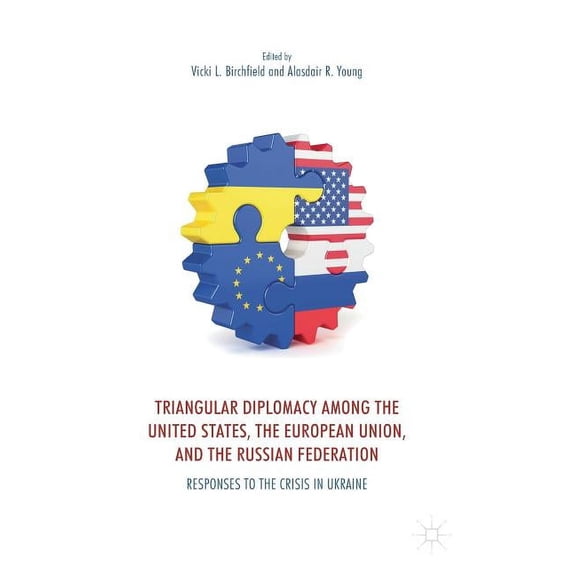 Triangular Diplomacy Among the United States, the European Union, and the Russian Federation: Responses to the Crisis in, (Hardcover)