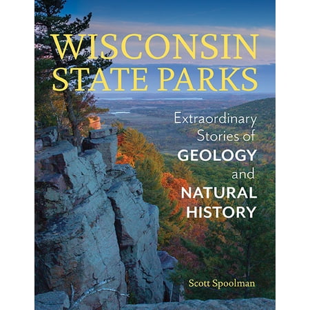 Wisconsin State Parks : Extraordinary Stories of Geology and Natural