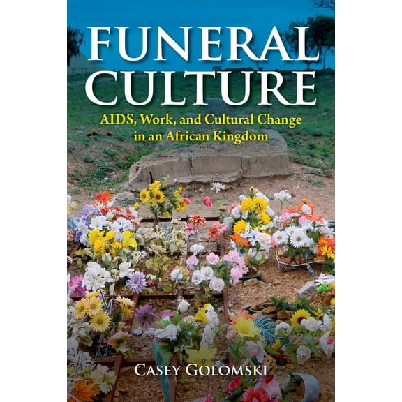 Funeral Culture: Aids, Work, and Cultural Change in an African Kingdom, (Paperback)