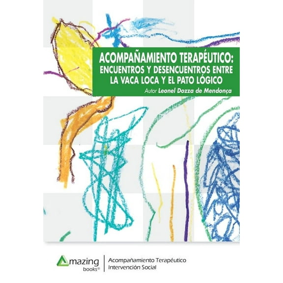 AcompaÃ±amiento TerapÃ©utico: Encuentros Y Desencuentros Entre La Vaca Loca Y El Pato LÃ³gico, (Paperback)