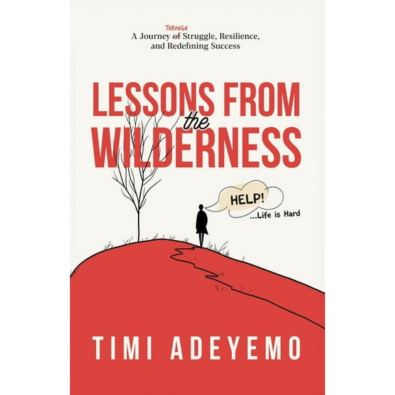 Lessons from the Wilderness: A Journey Through Struggle, Resilience and Redefining Success, (Paperback)