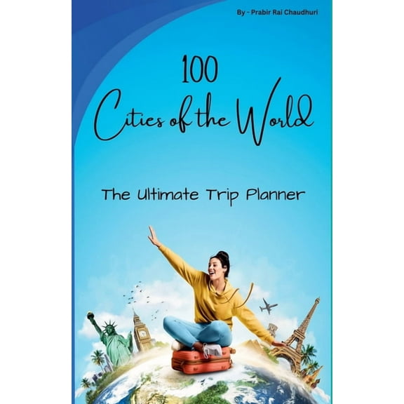 100 Cities of the World: The Ultimate Trip Planner, (Paperback)