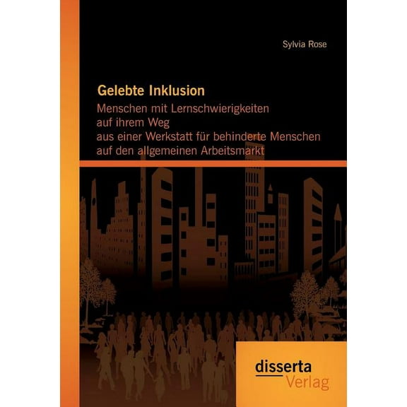 Gelebte Inklusion: Menschen mit Lernschwierigkeiten auf ihrem Weg aus einer Werkstatt fÃ¼r behinderte Menschen auf den al, (Paperback)