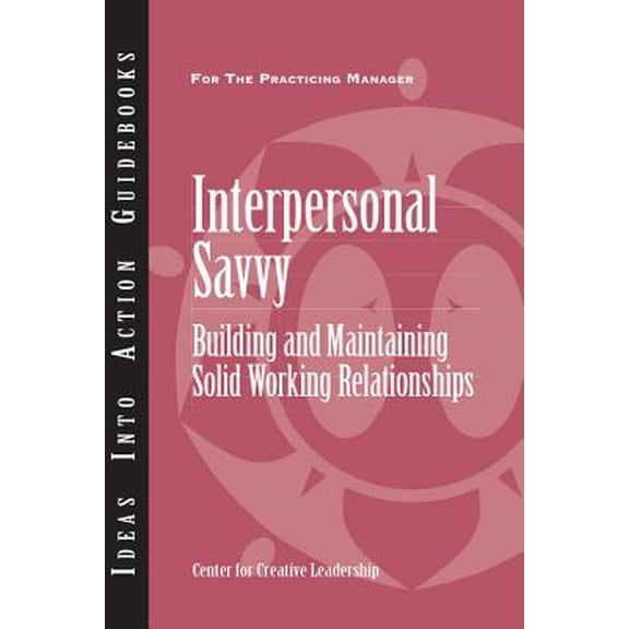 Interpersonal Savvy: Building and Maintaining Solid Working Relationships