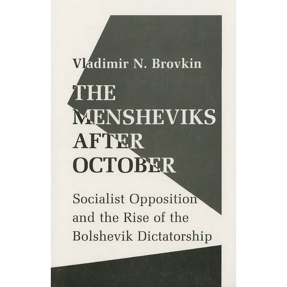The Mensheviks After October: Socialist Opposition and the Rise of the Bolshevik Dictatorship, (Paperback)