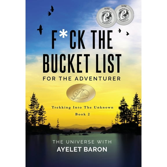 F*ck the Bucket List F*ck the Bucket List for the Adventurer: Trekking into the Unknown, Book 2, (Hardcover)