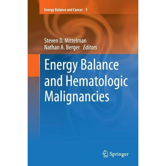 Energy Balance and Cancer Energy Balance and Hematologic Malignancies, Book 5, (Paperback)