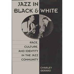 Pre-Owned Jazz in Black and White: Race, Culture, and Identity in the Jazz Community (Hardcover) by Charles D Gerard