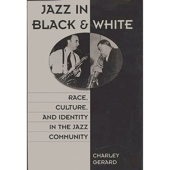 Pre-Owned Jazz in Black and White: Race, Culture, and Identity in the Jazz Community (Hardcover) by Charles D Gerard