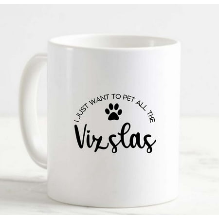 

Coffee Mug I Just Want To Pet All The Vizslas Funny Dogs Love Paw Print White Cup Funny Gifts for work office him her