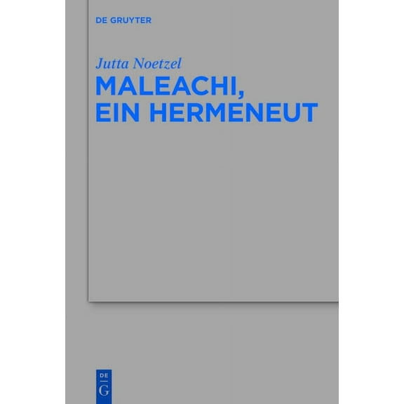 Beihefte Zur Zeitschrift FÃ¼r die Alttest Maleachi, Ein Hermeneut, Book 467, (Hardcover)