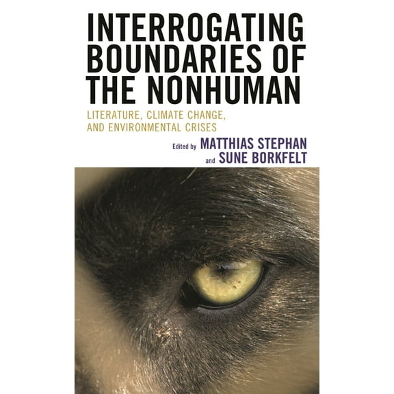 Ecocritical Theory and Practice Interrogating Boundaries of the Nonhuman: Literature, Climate Change, and Environmental Crises, (Paperback)