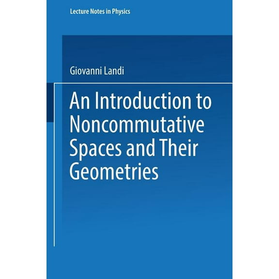 Lecture Notes in Physics Monographs An Introduction to Noncommutative Spaces and Their Geometries, Book 51, (Paperback)