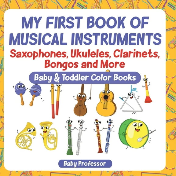 My First Book of Musical Instruments: Saxophones, Ukuleles, Clarinets, Bongos and More - Baby & Toddler Color Books, (Paperback)
