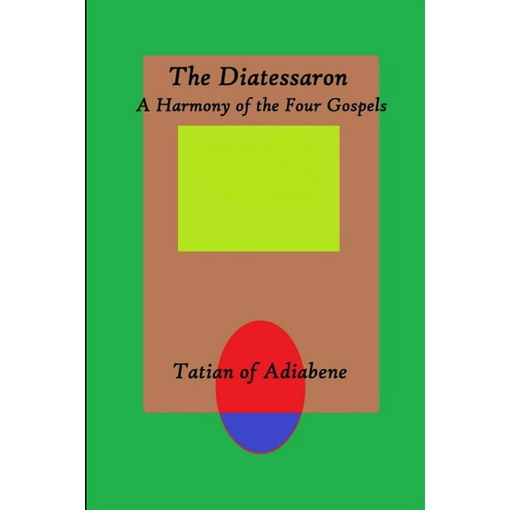The Diatessaron: A Harmony of the Four Gospels, (Paperback)