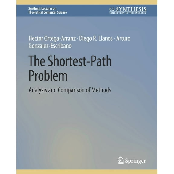 Synthesis Lectures on Theoretical Comput The Shortest-Path Problem: Analysis and Comparison of Methods, (Paperback)